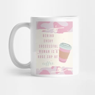 Behind every successful woman is a huge cup of coffee Mug